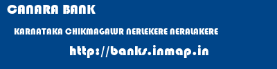 CANARA BANK  KARNATAKA CHIKMAGALUR NERLEKERE NERALAKERE  banks information 